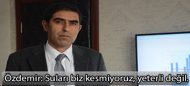 Suları biz kesmiyoruz, yeterli değil.