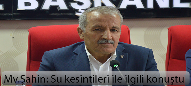Milletvekili Şahin su kesintileri ile ilgili konuştu