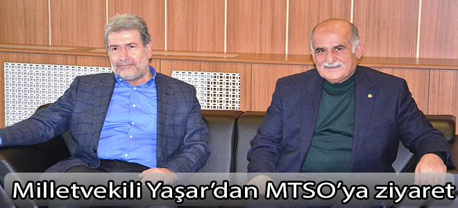 Milletvekili Yaşar’dan MTSO’ya ziyaret