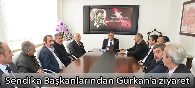 Sendika Başkanlarından Gürkan’a ziyaret
