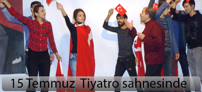 15 Temmuz’u anlatan tiyatro ilgiyle izlendi