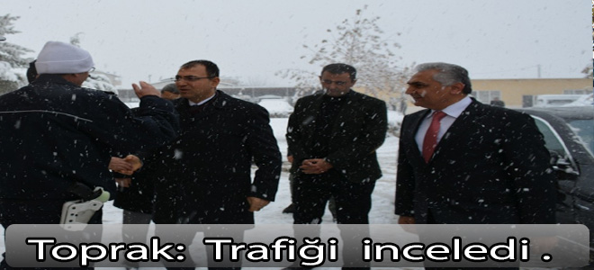 Vali Toprak trafiğin durumunu İnceledi