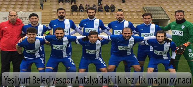 Yeşilyurt Belediyespor Antalya’daki ilk hazırlık maçını oynadı