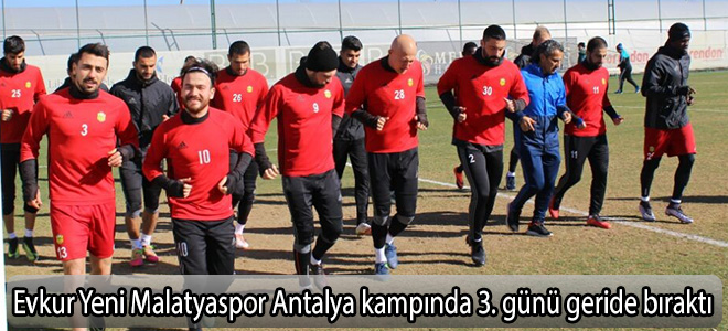 Evkur Yeni Malatyaspor Antalya kampında 3. günü geride bıraktı