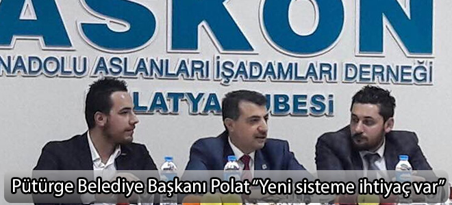 Pütürge Belediye Başkanı Polat “Yeni sisteme ihtiyaç var”