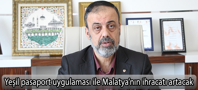 Yeşil pasaport uygulaması ile Malatya’nın ihracatı artacak