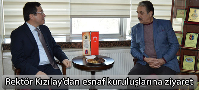 Rektör Kızılay’dan esnaf kuruluşlarına ziyaret