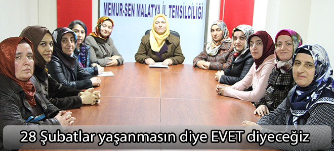 28 Şubatlar yaşanmasın diye EVET diyeceğiz