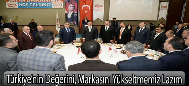 Türkiye’nin Değerini, Markasını Yükseltmemiz Lazım