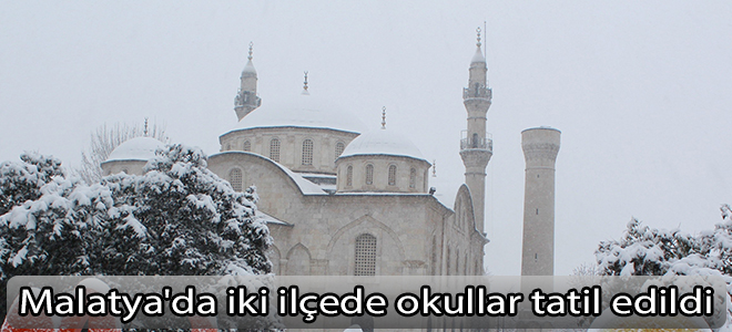 Malatya'da iki ilçede okullar tatil edildi