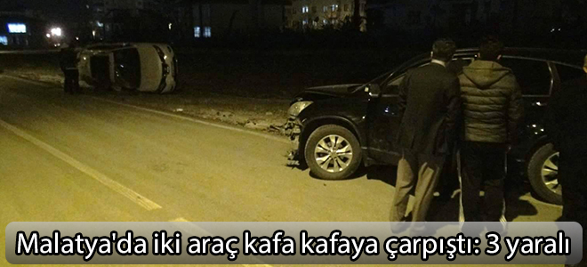 Malatya'da iki araç kafa kafaya çarpıştı: 3 yaralı