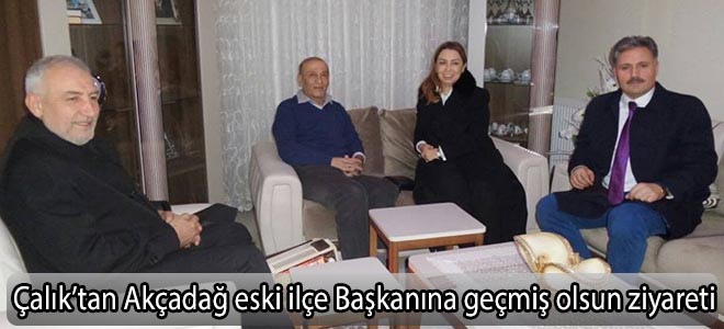 Çalık’tan Akçadağ eski ilçe Başkanına geçmiş olsun ziyareti