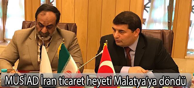 MÜSİAD İran ticaret heyeti Malatya’ya döndü