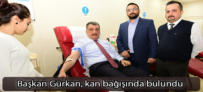 Başkan Gürkan, kan bağışında bulundu