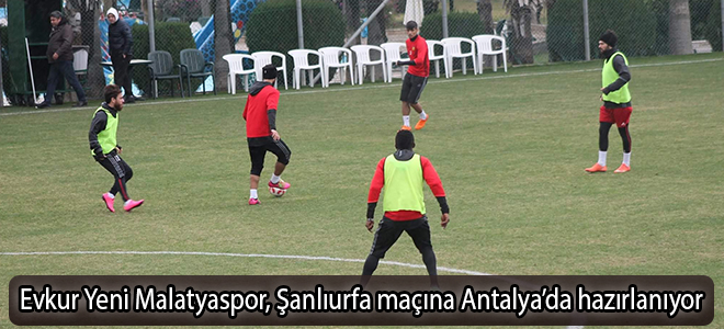 Evkur Yeni Malatyaspor, Şanlıurfa maçına Antalya’da hazırlanıyor