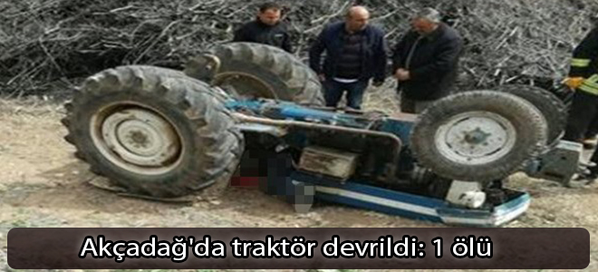 Akçadağ'da traktör devrildi: 1 ölü