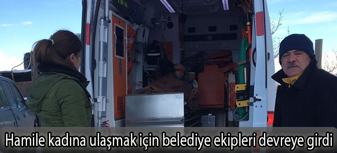Hamile kadına ulaşmak için belediye ekipleri devreye girdi