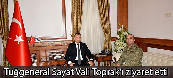 Tuğgeneral Sayat Vali Toprak’ı ziyaret etti