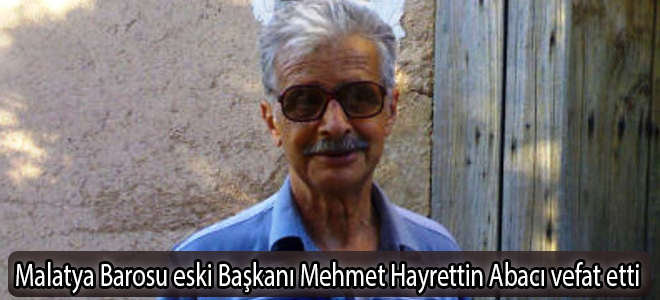 Malatya Barosu eski Başkanı Mehmet Hayrettin Abacı vefat etti