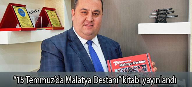 “15 Temmuz’da Malatya Destanı” kitabı yayınlandı