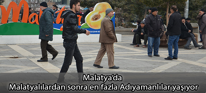 Malatya’da Malatyalılardan sonra en fazla Adıyamanlılar yaşıyor