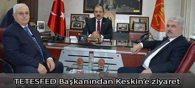 TETESFED Başkanından Keskin’e ziyaret