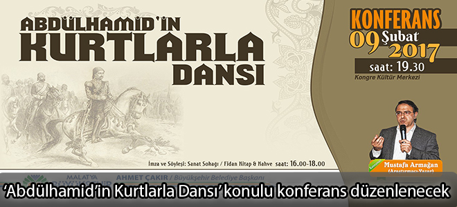 ‘Abdülhamid’in Kurtlarla Dansı’ konulu konferans düzenlenecek