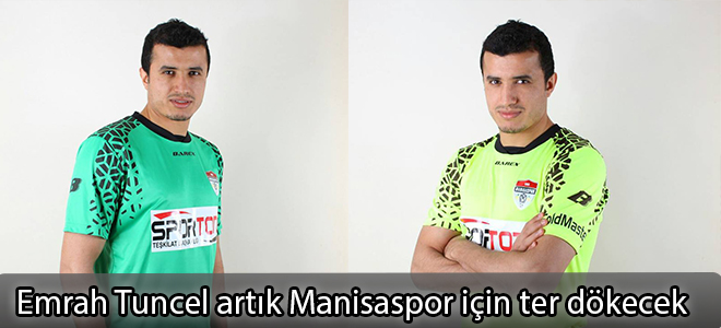 Emrah Tuncel artık Manisaspor için ter dökecek