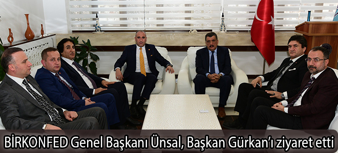 BİRKONFED Genel Başkanı Ünsal, Başkan Gürkan’ı ziyaret etti
