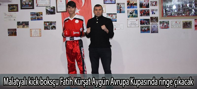 Malatyalı kick boksçu Fatih Kürşat Aygün Avrupa Kupasında ringe çıkacak