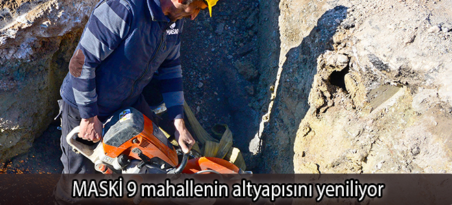 MASKİ 9 mahallenin altyapısını yeniliyor