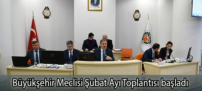 Büyükşehir Meclisi Şubat Ayı Toplantısı başladı