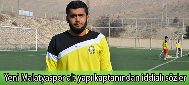 Yeni Malatyaspor alt yapı kaptanından iddialı sözler