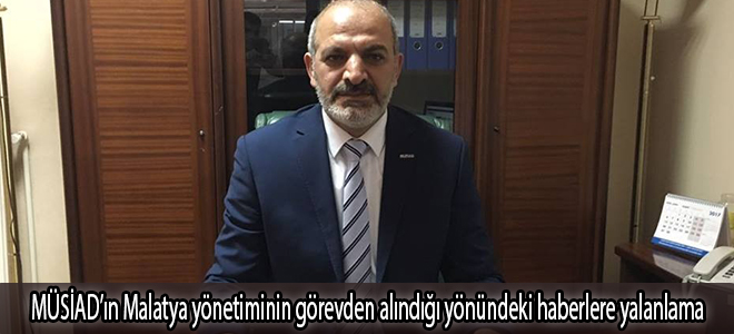 MÜSİAD’ın Malatya yönetiminin görevden alındığı yönündeki haberlere yalanlama