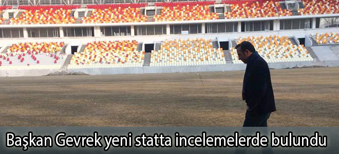 Başkan Gevrek yeni statta incelemelerde bulundu