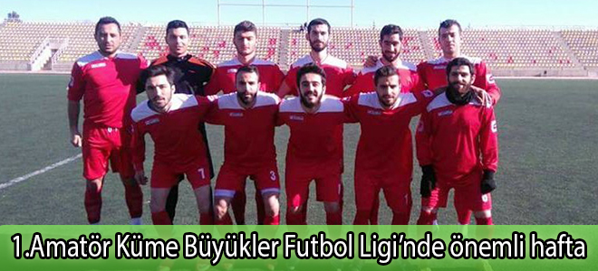 1.Amatör Küme Büyükler Futbol Ligi’nde önemli hafta