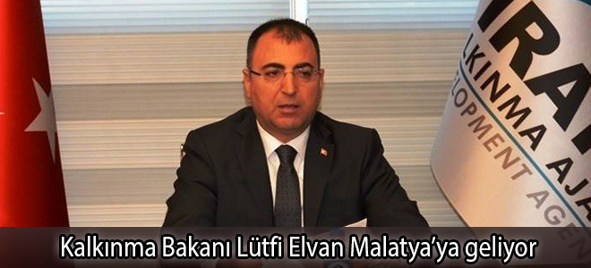 Kalkınma Bakanı Lütfi Elvan Malatya’ya geliyor