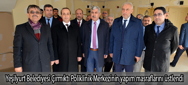 Yeşilyurt Belediyesi Çırmıktı Poliklinik Merkezinin yapım masraflarını üstlendi