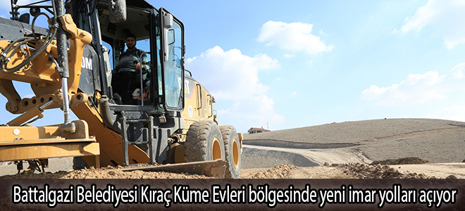 Battalgazi Belediyesi Kıraç Küme Evleri bölgesinde yeni imar yolları açıyor