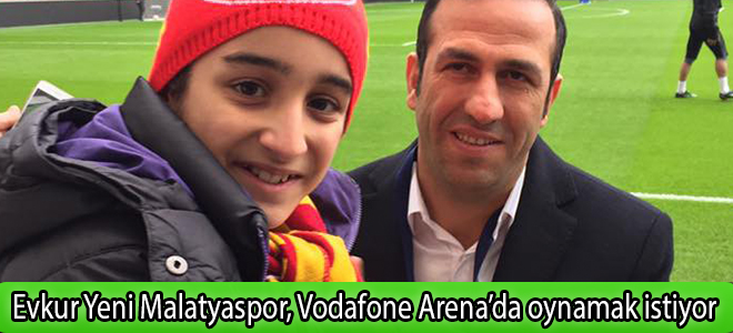 Evkur Yeni Malatyaspor, Vodafone Arena’da oynamak istiyor