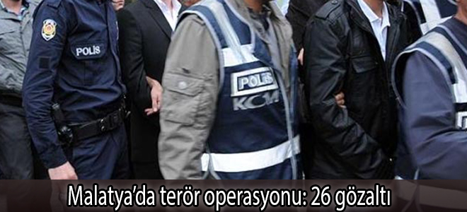Malatya’da terör operasyonu: 26 gözaltı