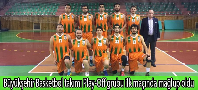 Büyükşehir Basketbol takımı Play-Off grubu ilk maçında mağlup oldu