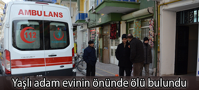 Yaşlı adam evinin önünde ölü bulundu