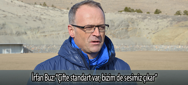 İrfan Buz: “Çifte standart var, bizim de sesimiz çıkar”