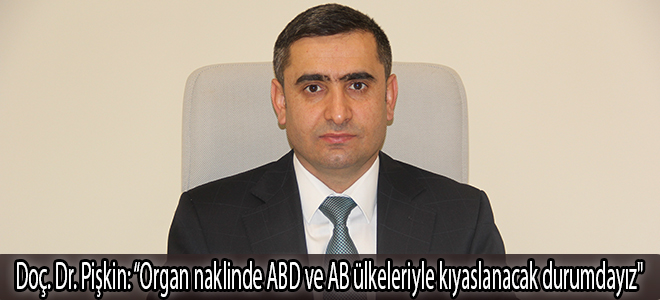 Doç. Dr. Pişkin: “Organ naklinde ABD ve AB ülkeleriyle kıyaslanacak durumdayız