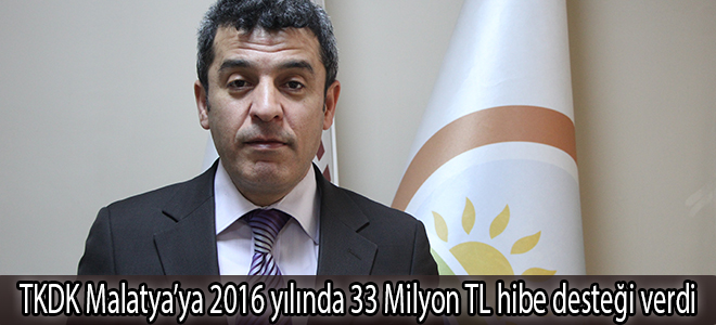 TKDK Malatya’ya 2016 yılında 33 Milyon TL hibe desteği verdi