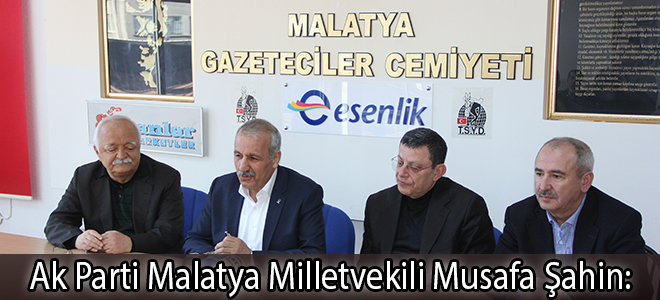 Ak Parti Malatya Milletvekili Musafa Şahin: