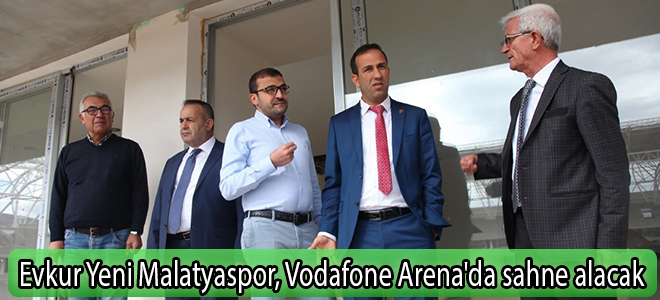 Evkur Yeni Malatyaspor, Vodafone Arena'da sahne alacak