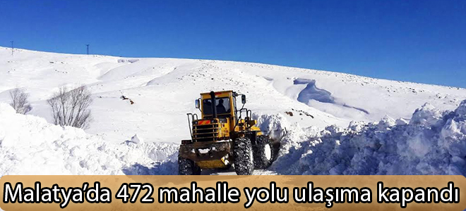 Malatya’da 472 mahalle yolu ulaşıma kapandı