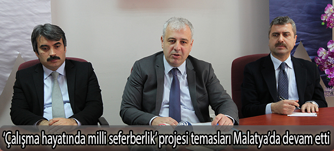 ‘Çalışma hayatında milli seferberlik’ projesi temasları Malatya’da devam etti